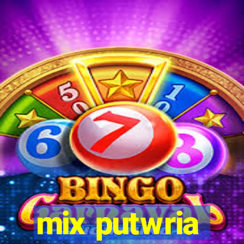 mix putwria